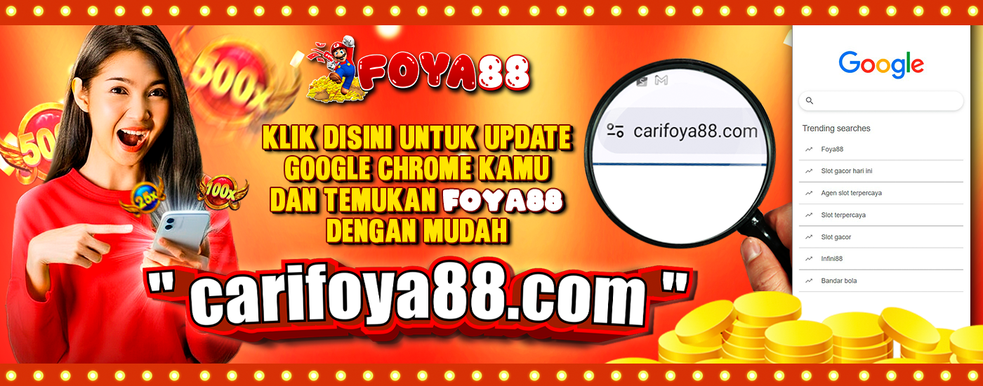 KLIK DISINI UNTUK UPDATE GOOGLE CHROME KAMU DAN TEMUKAN FOYA88 DENGAN MUDAH